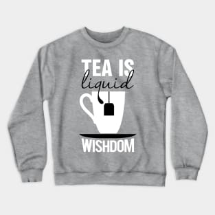 Tea is liquid wishdom Crewneck Sweatshirt